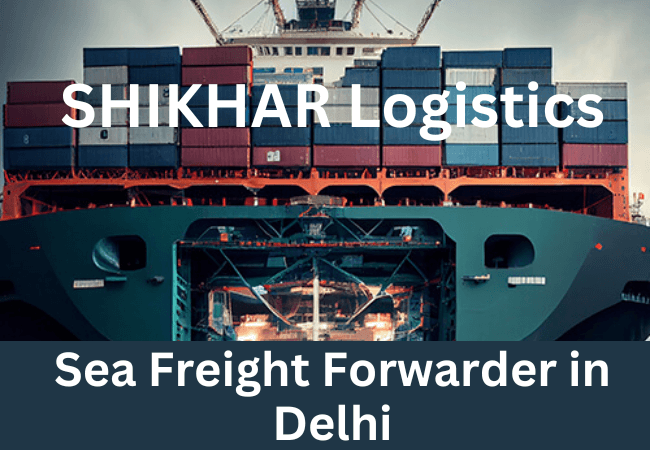 Best Sea Freight Forwarder in Delhi: SHIKHAR Logistics