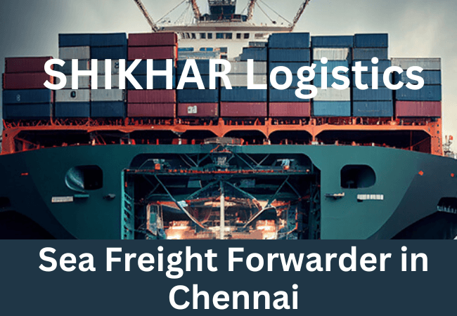 Best Sea Freight Forwarders in Chennai: SHIKHAR Logistics