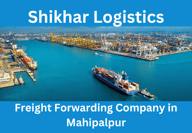 Freight Forwarding Company in Mahipalpur – Shikhar Logistics