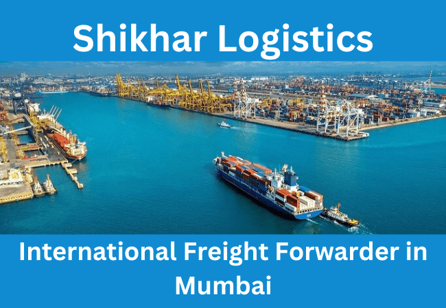 Shikhar Logistics: International Freight Forwarder in Mumbai