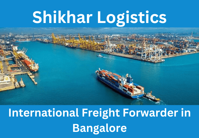 International Freight Forwarder in Bangalore – Shikhar Logistics