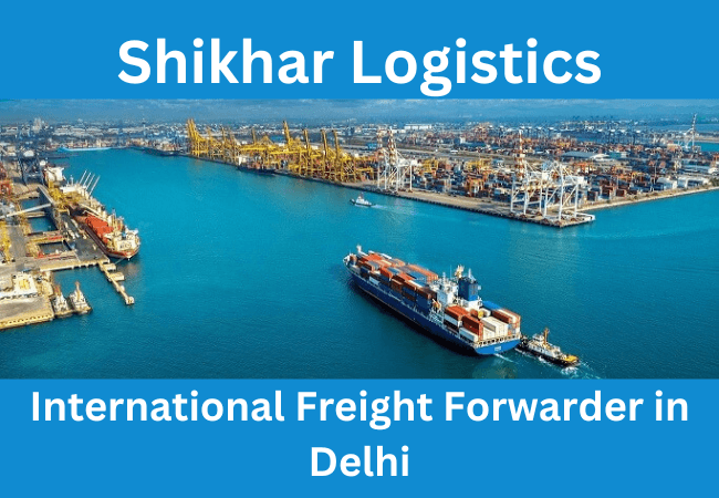 International Freight Forwarder in Delhi – Shikhar Logistics