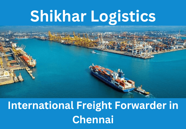 ShikharLogistics: International Freight Forwarder in Chennai